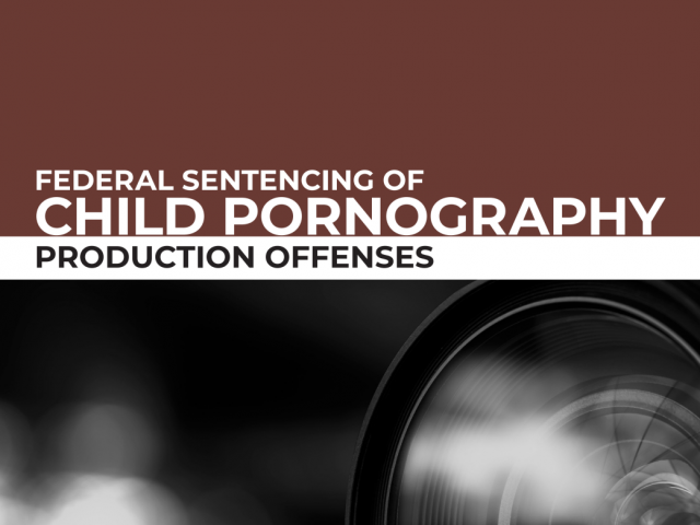 Federal Sentencing of Child Pornography: Production Offenses